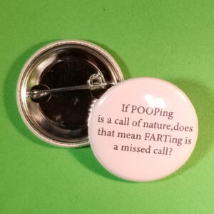 If POOPing is a call of nature, does that mean FARTing is a missed call?